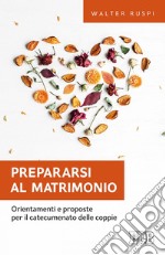 Prepararsi al matrimonio: Orientamenti e proposte per il catecumenato delle coppie. E-book. Formato EPUB ebook