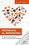 Prepararsi al matrimonio: Orientamenti e proposte per il catecumenato delle coppie. E-book. Formato EPUB ebook