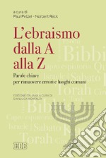 L'ebraismo dalla A alla Z: Parole chiave per rimuovere errori e luoghi comuni. Edizione italiana a cura di Gianluca Montaldi. E-book. Formato EPUB