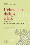 L'ebraismo dalla A alla Z: Parole chiave per rimuovere errori e luoghi comuni. Edizione italiana a cura di Gianluca Montaldi. E-book. Formato EPUB ebook