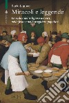 Miracoli e leggende: Le radici del religioso nei riti, nelle feste e nelle preghiere popolari. E-book. Formato EPUB ebook di Carlo Lapucci