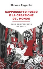 Cappuccetto Rosso e la creazione del mondo: Come si interpreta un testo. E-book. Formato EPUB ebook