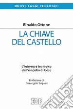 La chiave del castello: L'interesse teologico dell'empatia di Gesù. Prefazione di Pierangelo Sequeri. E-book. Formato EPUB ebook