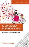 Il Coraggio di essere felici: Beatitudini per il nostro tempo. Prefazione di Lidia Maggi. E-book. Formato EPUB ebook