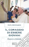 Il Coraggio di essere giovani: Discorsi e dialoghi. E-book. Formato EPUB ebook