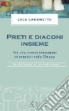 Preti e diaconi insieme: Per una nuova immagine di ministri nella Chiesa. Presentazione di Enzo Petrolino. E-book. Formato EPUB ebook di Luca Garbinetto