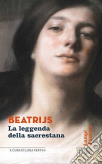 Beatrijs: La leggenda della sacrestana. A cura di Luisa Ferrini. E-book. Formato EPUB ebook di Luisa Ferrini