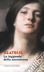 Beatrijs: La leggenda della sacrestana. A cura di Luisa Ferrini. E-book. Formato EPUB ebook