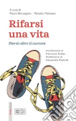 Rifarsi una vita: Storie oltre il carcere. Introduzione di Francesco Soddu. Postfazione di Alessandro Pedrotti. E-book. Formato EPUB ebook