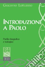 Introduzione a Paolo: Profilo biografico e teologico. E-book. Formato EPUB ebook