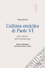 L' Ultima enciclica di Paolo VI: Una rilettura dell’Humanae vitae. Nuova traduzione con testo latino a fronte. E-book. Formato EPUB