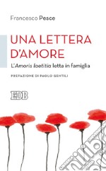 Una Lettera d'amore: L'Amoris laetitia letta in famiglia. Prefazione di Paolo Gentili. E-book. Formato EPUB ebook