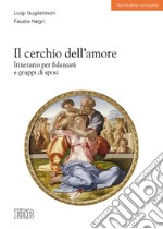 Il cerchio dell'amore: Itinerario per fidanzati e gruppi di sposi. E-book. Formato EPUB ebook