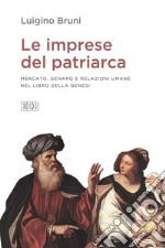 Le imprese del patriarca: Mercato, denaro e relazioni umane nel libro della Genesi. E-book. Formato EPUB ebook