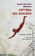 Lettera sul suicidio: Testi latini a fronte. A cura di Silvia Stucchi. E-book. Formato EPUB ebook