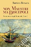 Non maestri ma discepoli: Commenti ai vangeli domenicali. Anno C. E-book. Formato EPUB ebook