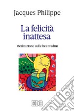 La felicità inattesa: Meditazione sulle beatitudini. E-book. Formato EPUB ebook