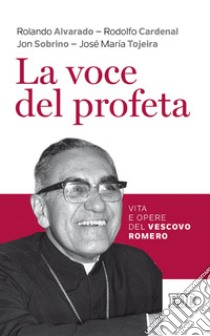 La voce del profeta: Vita e opere del vescovo Romero. E-book. Formato EPUB ebook di Rolando Alvarado