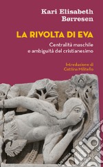 La rivolta di Eva: Centralità maschile e ambiguità del cristianesimo. Introduzione di Cettina Militello. E-book. Formato EPUB ebook