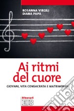 Ai ritmi del cuore: Giovani, vita consacrata e matrimonio. E-book. Formato EPUB ebook