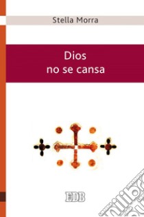 Dios no se cansa: La misericordia como forma eclesial. E-book. Formato EPUB ebook di Stella Morra