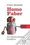 Homo Faber: The Techno-Human condition. E-book. Formato EPUB ebook di Paolo Benanti