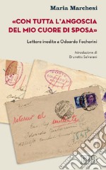 «Con tutta l’angoscia del mio cuore di sposa»: Lettere inedite a Odoardo Focherini. Introduzione di Brunetto Salvarani. E-book. Formato EPUB ebook