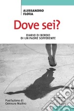 Dove sei?: Diario di bordo di un padre sofferente. Postfazione di Gennaro Matino. E-book. Formato EPUB ebook