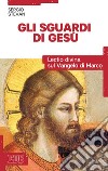 Gli sguardi di Gesù: Lectio divina sul Vangelo di Marco. Prefazione di Gabriella Mian. E-book. Formato EPUB ebook