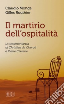 Il martirio dell’ospitalità: La testimonianza di Christian de Chergé e Pierre Claverie. E-book. Formato EPUB ebook di Claudio Monge