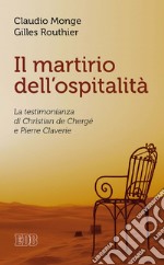 Il martirio dell’ospitalità: La testimonianza di Christian de Chergé e Pierre Claverie. E-book. Formato EPUB ebook