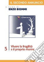 Il secondo annuncio 5. Vivere la fragilità e il proprio morire. E-book. Formato EPUB ebook