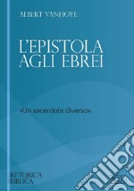 L'Epistola agli Ebrei: «Un sacerdote diverso». E-book. Formato EPUB ebook