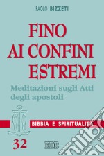 Fino ai confini estremi: Meditazioni sugli Atti degli apostoli. E-book. Formato EPUB ebook