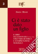 Ci è stato dato un figlio: Il libro dell'Emmanuele (Is 6,1–9,6): struttura retorica e interpretazione teologica. E-book. Formato EPUB ebook