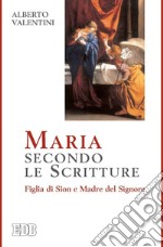 Maria secondo le Scritture: Figlia di Sion e Madre del Signore. E-book. Formato EPUB ebook