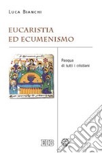 Eucaristia ed ecumenismo: Pasqua di tutti i cristiani. E-book. Formato EPUB ebook