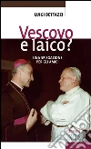 Vescovo e laico?: Una spiegazione per gli amici. E-book. Formato EPUB ebook di Luigi Bettazzi