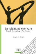 La Relazione che cura: Gestalt Counselling e Art Therapy. E-book. Formato EPUB