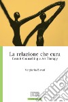 La Relazione che cura: Gestalt Counselling e Art Therapy. E-book. Formato EPUB ebook