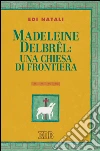 Madeleine Delbrel: una chiesa di frontiera: Presentazione di Giorgio Mazzanti. E-book. Formato EPUB ebook di Edi Natali