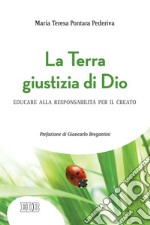 La terra giustizia di Dio: Educare alla responsabilità per il creato. Prefazione di Giancarlo Bregantini. E-book. Formato EPUB