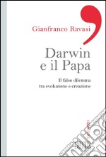 Darwin e il papa: Il falso dilemma tra evoluzione e creazione. E-book. Formato EPUB ebook