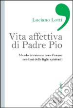 Vita affettiva di Padre Pio: Mondo interiore e cura d’anime nei diari delle figlie spirituali. E-book. Formato EPUB