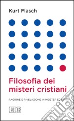 Filosofia dei misteri cristiani: Ragione e rivelazione in Meister Eckhart. E-book. Formato EPUB ebook