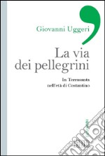 La Via dei pellegrini: In Terrasanta nell'età di Costantino. E-book. Formato EPUB