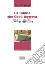 La Bibbia che Gesù leggeva: Breve introduzione all’Antico Testamento. E-book. Formato EPUB ebook