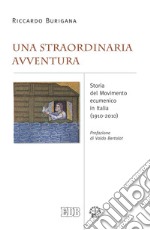 Una Straordinaria avventura: Storia del Movimento ecumenico in Italia (1910-2010). Prefazione di Valdo Bertalot. E-book. Formato EPUB ebook