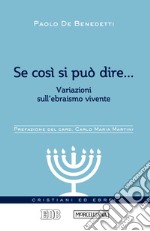 Se così si può dire...: Variazioni sull’ebraismo vivente. Prefazione del card. Carlo Maria Martini. A cura di Fabio Ballabio e Gioachino Pistone. E-book. Formato EPUB ebook