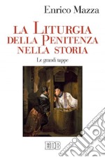 La Liturgia della penitenza nella storia: Le grandi tappe. E-book. Formato EPUB ebook